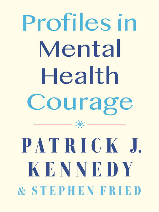 Title details for Profiles in Mental Health Courage by Patrick J. Kennedy - Wait list